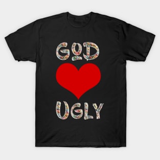 God Loves Ugly T-Shirt